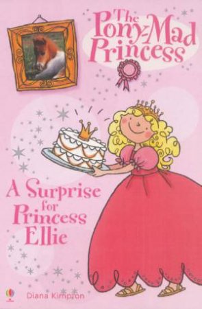 The Pony Mad Princess: A Surprise For Princess Ellie by Diana Kimpton