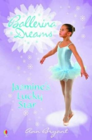 Ballerina Dreams: Jasmine's Lucky Star by Ann Bryant