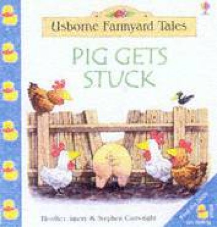 Usborne Farmyard Tales: Pig Gets Stuck by Heather Amery & Stephen Cartwright