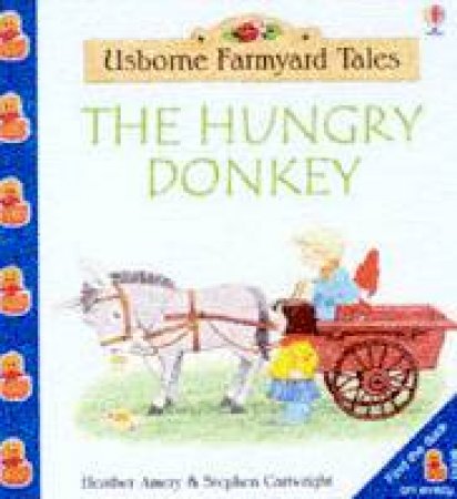 Usborne Farmyard Tales: The Hungry Donkey by Heather Amery & Stephen Cartwright