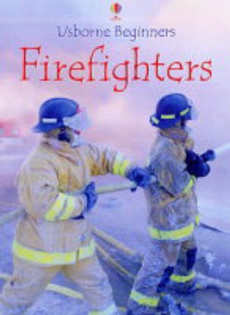 Usborne Beginners: Firefighters by Unknown