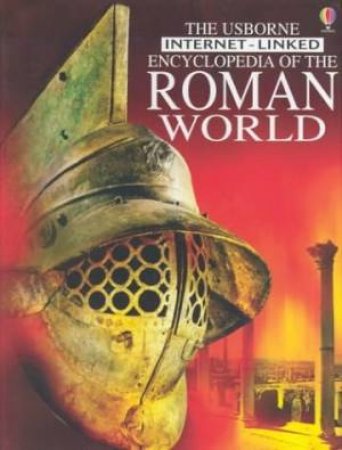 Usborne Internet Linked: Encyclopedia Of The Roman World by Unknown