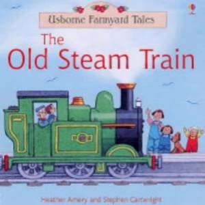 Usborne Farmyard Tales: The Old Steam Train by H Amery & S Cartwright