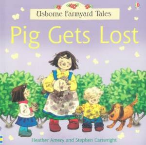 Usborne Farmyard Tales: Pig Gets Lost by Heather Amery & Stephen Cartwright