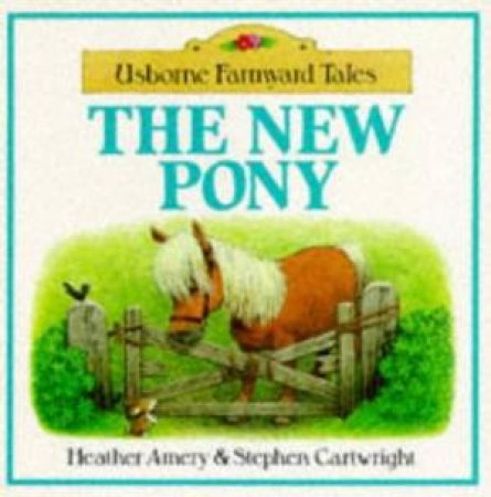 Usborne Farmyard Tales: The New Pony by Heather Amery & Stephen Cartwright