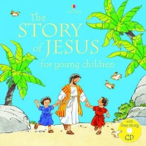 The Story Of Jesus For Young Children by Heather Amery