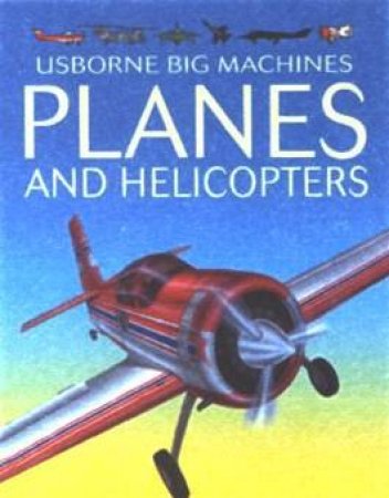 Usborne Big Machines: Planes And Helicopters by Unknown