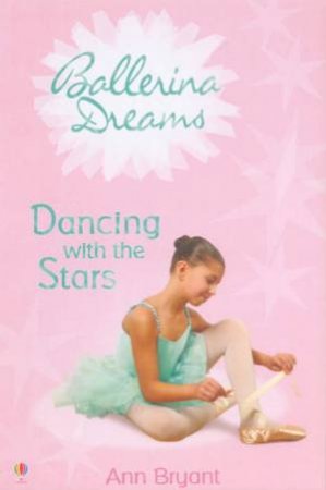 Ballerina Dreams: Dancing With The Stars by Ann Bryant