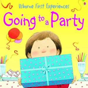 Usborne First Experiences: Going To A Party by Anna Civardi & Stephen Cartwright