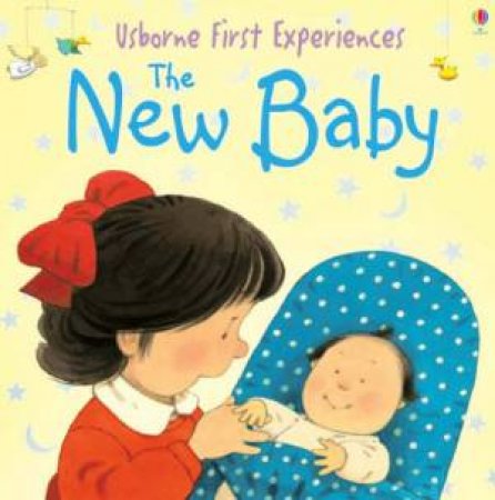 Usborne First Experiences: The New Baby by Anna Civardi