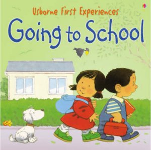 Usborne First Experiences: Going To School by Civardi Anna