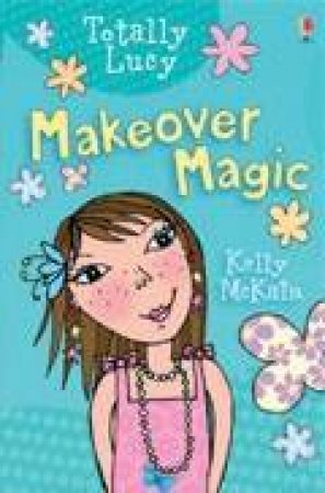 Totally Lucy: Makeover Magic by Kelly McKain