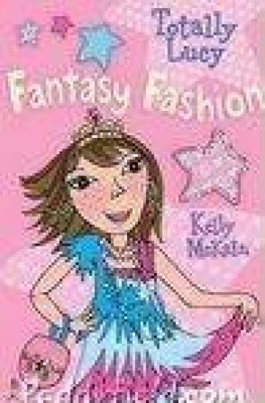 Totally Lucy: Fantasy Fashion by Kelly McKain