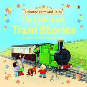 Usborne Farmyard Tales: The Little Book Of Train Stories by Heather Amery & Stephen Cartwright