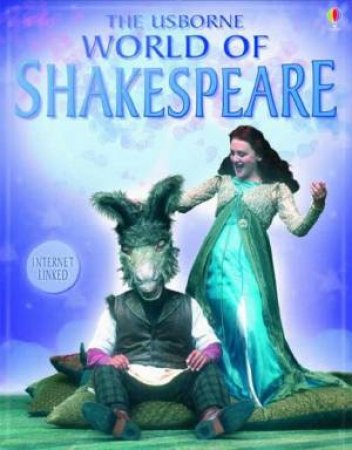 The Usborne World Of Shakespeare by Anna Claybourne & Rebecca Treays