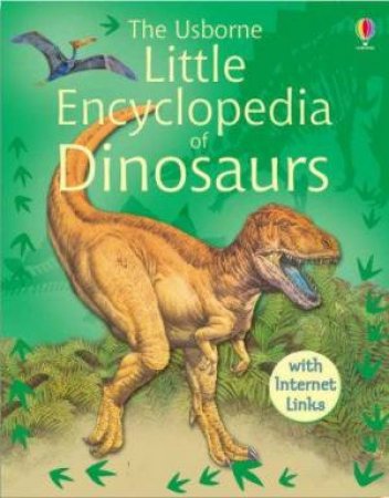 The Usborne Little Encyclopedia Of Dinosaurs by Various