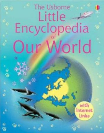 Usborne Little Enclyclopedia Of Our World by Various