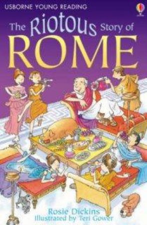 Usborne Young Reading: The Riotous Story Of Rome by Rosie Dickins