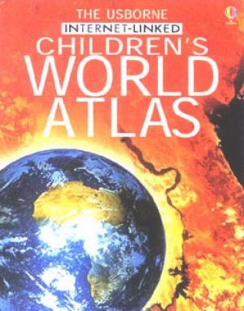 The Usborne Internet-Linked Children's World Atlas by Various