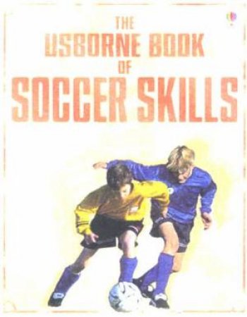 The Usborne Book Of Soccer Skills by Various