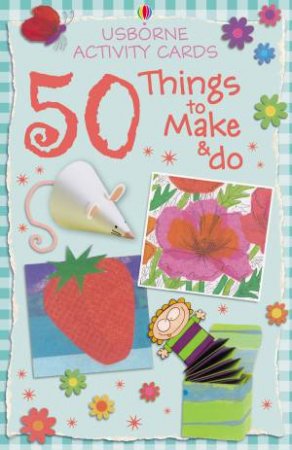 Usborne Activity Cards: 50 Things To Make & Do by Various