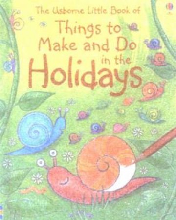 The Usborne Little Book Of Things To Make And Do In The Holidays by Unknown