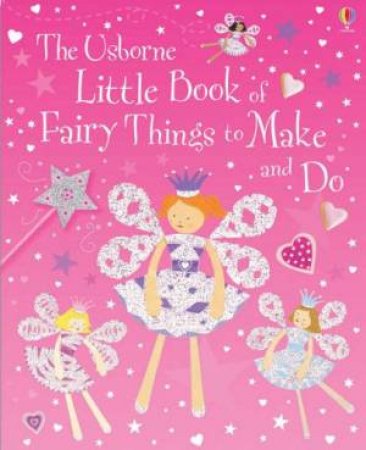 The Usborne Little Book Of Fairy Things To Make And Do by Unknown