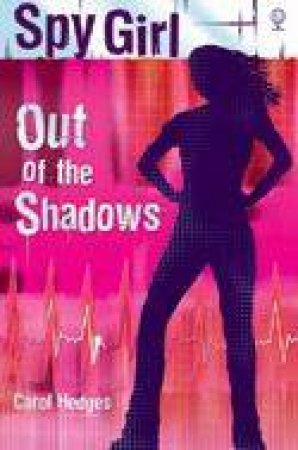 Spy Girl: Out Of The Shadows by Carol Hedges