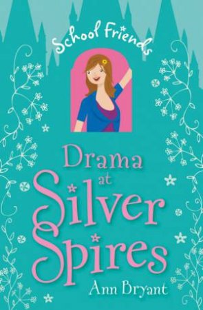 Drama at Silver Spires: School Friends by Ann Bryant