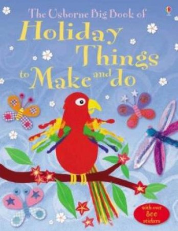 The Usborne Big Book Of Holiday Things To Make And Do by Unknown