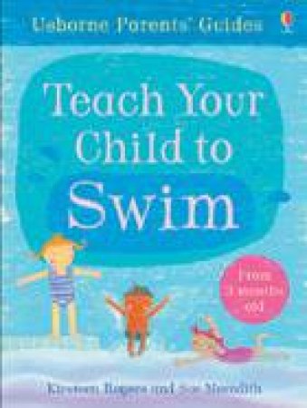 Teach Your Child To Swim by Kirsteen Rogers & Sue Meredith