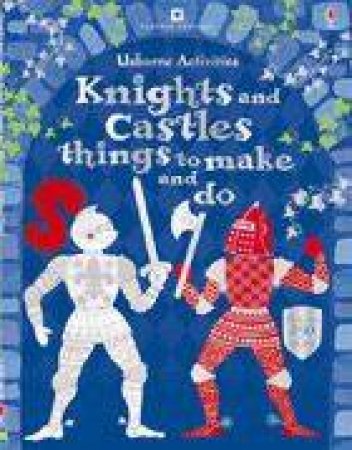 Knights And Castles Things To Make and Do by Unknown