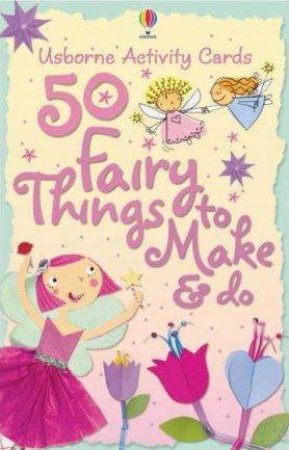 Usborne Activity Cards: 50 Fairy Things To Make And Do by Unknown