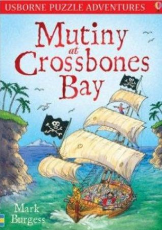 Usborne Puzzle Adventures: Mutiny At Crossbones Bay by Mark Burgess