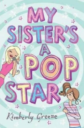 My Sister's a Pop Star by Kimberley Greene