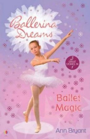 Ballerina Dreams: Ballet Magic by Ann Bryant