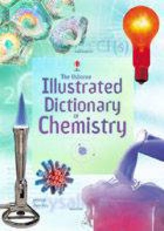 The Usborne Illustrated Dictionary Of Chemistry by Various