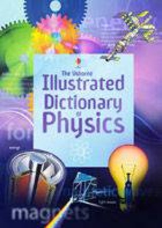 The Usborne Illustrated Dictionary Of Physics by Various