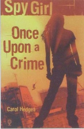 Spy Girl: Once Upon A Crime by Carol Hedges