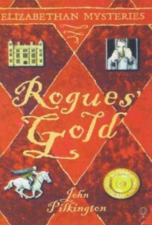 Elizabethan Mysteries: Rogues' Gold by John Pilkington