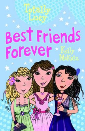 Totally Lucy: Best Friends Forever by Kelly McKain