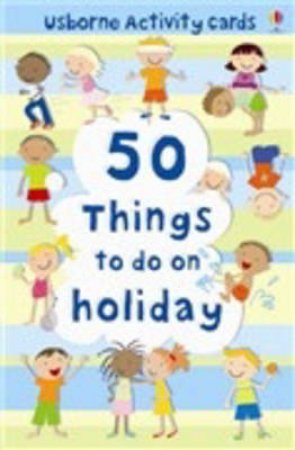 50 Things To Do On A Holiday by Fiona Watt