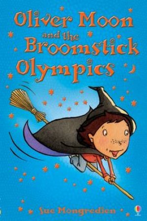 Oliver Moon And The Broomstick Battle by Sue Mongredien