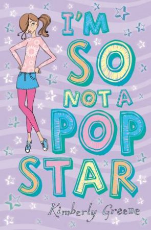 I'm SO not a Pop Star by Kimberley Greene