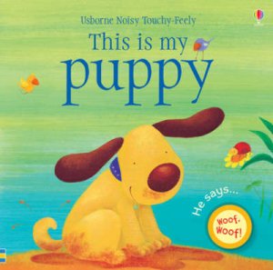 Usborne Touchy-Feely: This Is My Puppy by Fiona Watt