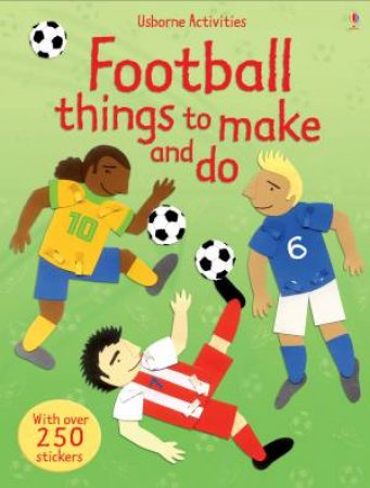 Football Things To Make And Do by Rebecca Gilpin