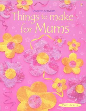 Usborne Activities: Things To Make For Mums by Fiona Watt