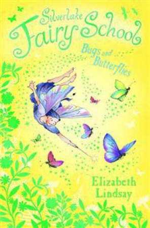 Silverlake Fairy School: Bugs and Butterflies by Elizabeth Lindsay