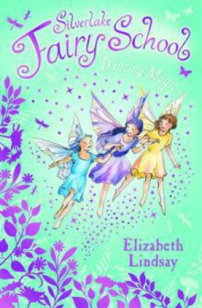 Silverlake Fairy School: Dancing Magic by Elizabeth Lindsay