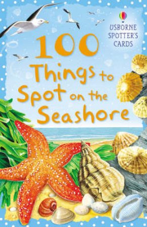 Usborne Spotter's Cards: 100 Things To Spot On The Seashore by Various